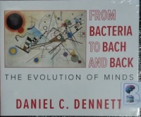 From Bacteria to Bach and Back written by Daniel C. Dennett performed by Tom Perkins on CD (Unabridged)